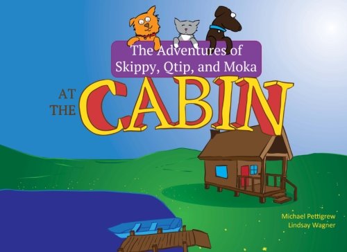 Stock image for The Adventures of Skippy, Qtip, and Moka: At the Cabin: The tails of these real-life dog and cat friends in the great outdoors: Volume 1 for sale by Revaluation Books