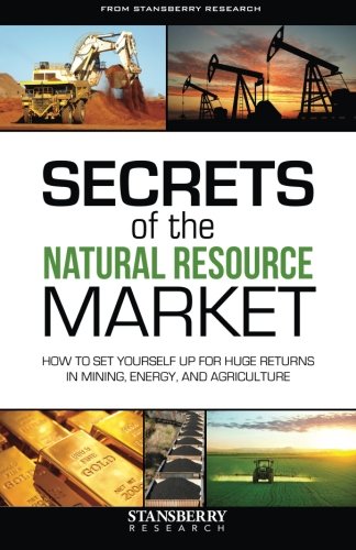 Stock image for Secrets of the Natural Resource Market: How To Set Yourself Up For Huge Returns In Mining, Energy, and Agriculture for sale by Wonder Book