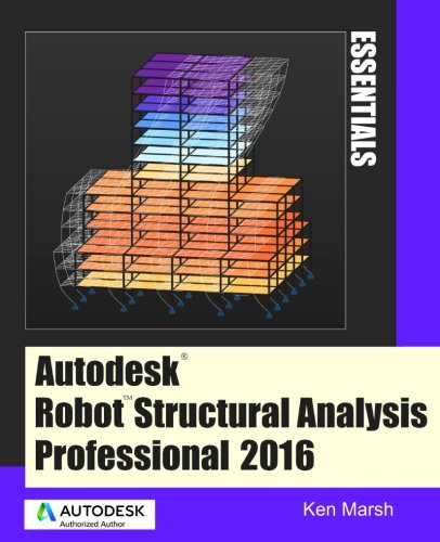9780991518135: Autodesk Robot Structural Analysis Professional 2016: Essentials
