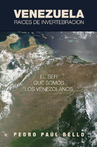 

Venezuela : El Ser Que Somos Los Venezolanos: Raíces de Invertebración