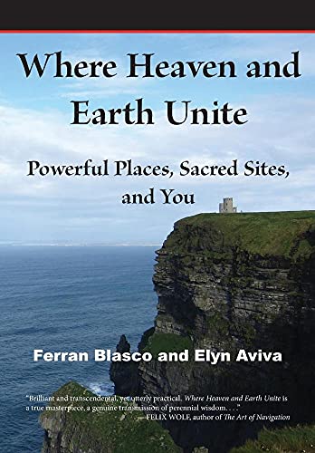 9780991526703: Where Heaven and Earth Unite: Powerful Places, Sacred Sites, and You