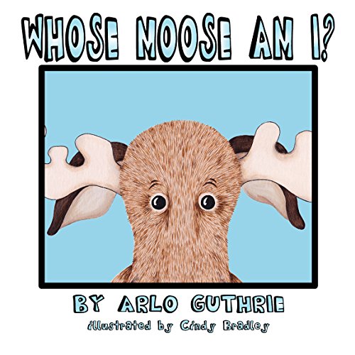 9780991537037: Whose Moose Am I? by Arlo Guthrie (2014) Hardcover