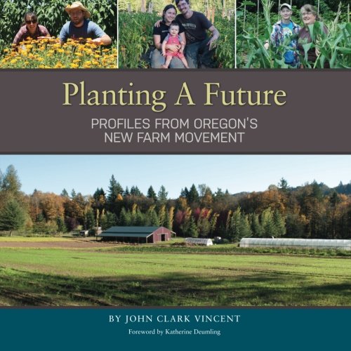 Stock image for Planting A Future: Profiles from Oregon's New Farm Movement for sale by Irish Booksellers
