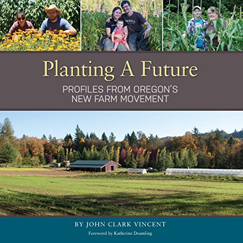 Stock image for Planting A Future: Profiles from Oregon's New Farm Movement for sale by Irish Booksellers