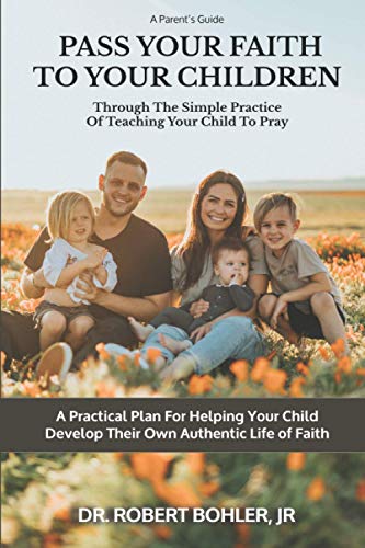 Stock image for Pass Your Faith To Your Children: Through The Simple Practice Of Teaching Your Child To Pray for sale by SecondSale