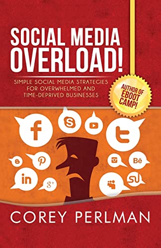 Imagen de archivo de Social Media Overload: Simple Social Media Strategies For Overwhelmed and Time Deprived Businesses a la venta por SecondSale