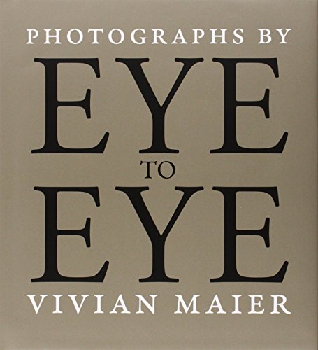 Imagen de archivo de Eye to Eye: Photographs by Vivian Maier a la venta por Pieuler Store