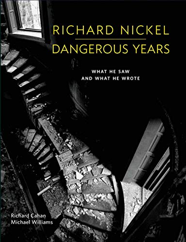 Stock image for Richard Nickel: Dangerous Years: What He Saw and What He Wrote for sale by Bookmans