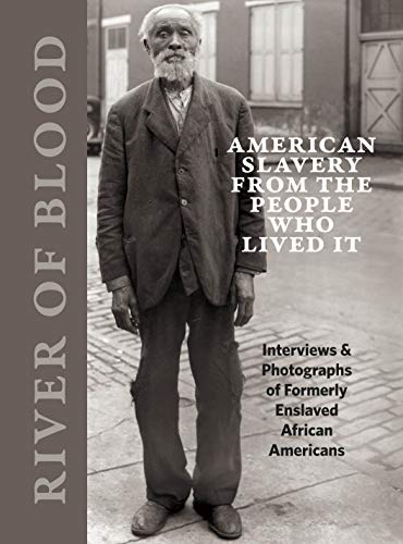 Beispielbild fr River of Blood: American Slavery from the People Who Lived It: Interviews & Photographs of Formerly Enslaved African Americans zum Verkauf von Half Price Books Inc.