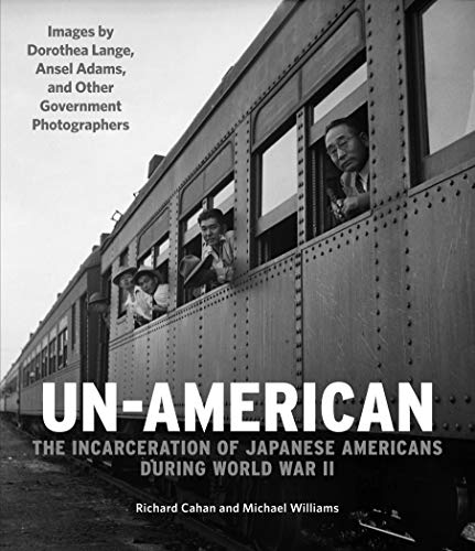Stock image for Un-American: the Incarceration of Japanese Americans During World War II : Images by Dorothea Lange, Ansel Adams, and Other Government Photographers for sale by Better World Books