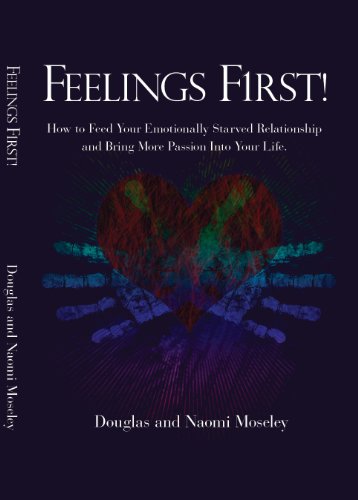 Beispielbild fr Feelings First! How to Feed Your Emotionally Starved Relationship and Bring More Passion Into Your Life zum Verkauf von SecondSale