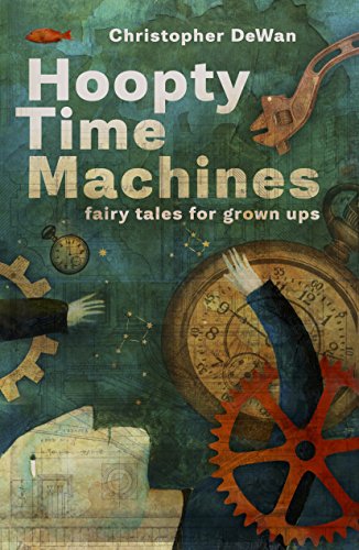 Beispielbild fr Hoopty Time Machines: Fairy Tales for Grown Ups zum Verkauf von -OnTimeBooks-