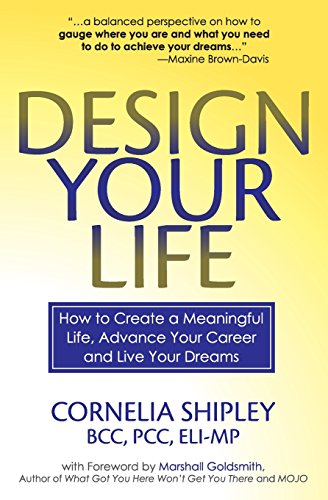 Stock image for Design Your Life: How to Create a Meaningful Life, Advance Your Career and Live your Dreams for sale by BooksRun