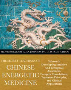 Beispielbild fr The Secret Teachings of Chinese Energetic Medicine Volume 3: Developing Intuitive and Perceptual Awareness, Energetic Foundations, Treatment Principles, and Clinical Applications zum Verkauf von GF Books, Inc.