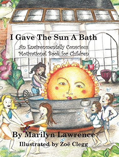 Beispielbild fr "I Gave The Sun A Bath": An Environmentally Conscious Motivational Book For Children zum Verkauf von St Vincent de Paul of Lane County