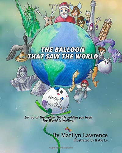 Stock image for The Balloon That Saw The World: Let go of the weight that is holding you back. The World Is Waiting! for sale by ThriftBooks-Atlanta