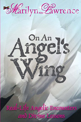 Beispielbild fr On An Angel's Wing: Real-Life Angelic Encounters and Divine Lessons zum Verkauf von Cronus Books