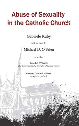 9780991583256: Abuse of Sexuality in the Catholic Church: with an essay by Michael D. O’Brien as well as Gerhard Cardinal Mller’s Manifesto of Faith & Benedict XVI em.’s The Church and the Scandal of Sexual Abuse