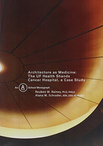 Stock image for Architecture as Medicine: The UF Health Shands Cancer Hospital, A Case Study for sale by Midtown Scholar Bookstore