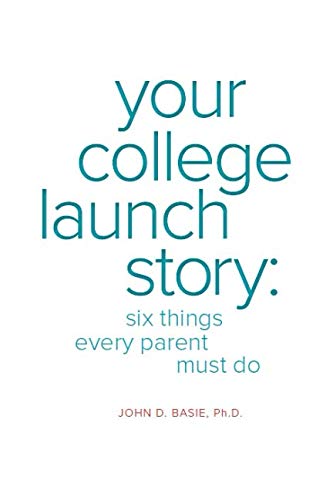 Imagen de archivo de Your College Launch Story: Six Things Every Parent Must Do a la venta por -OnTimeBooks-