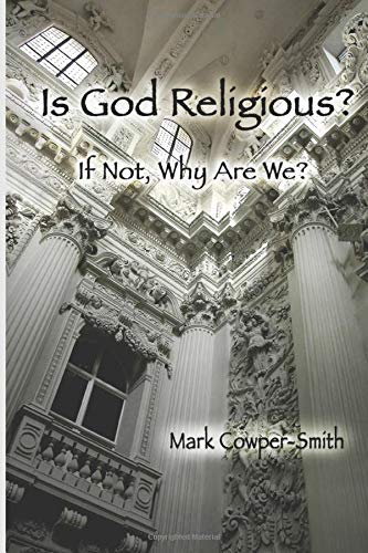 Imagen de archivo de Is God Religious?: If not, why are we? a la venta por Bookmonger.Ltd