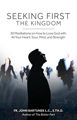 Beispielbild fr Seeking First the Kingdom: 30 Meditations on How to Love God with All Your Heart, Soul, Mind, and Strength zum Verkauf von GoodwillNI
