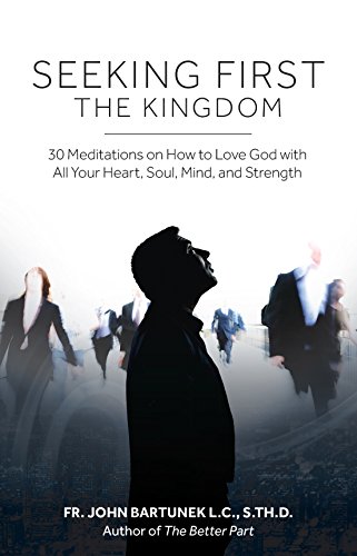 Beispielbild fr Seeking First the Kingdom: 30 Meditations on How to Love God with All Your Heart, Soul, Mind, and Strength zum Verkauf von Wonder Book