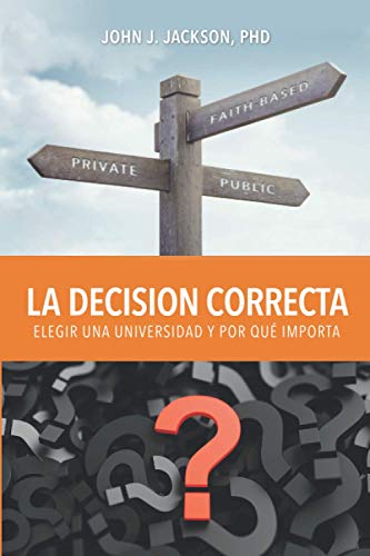 Imagen de archivo de La Decisin Correcta: Elegir una Universidad y Por Qu Importa (Spanish Edition) a la venta por Lucky's Textbooks