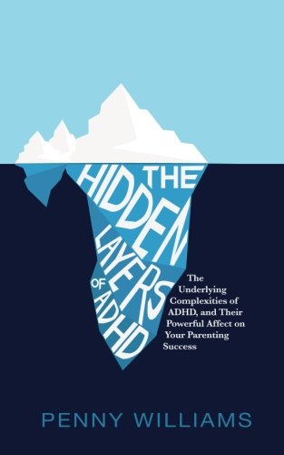 Stock image for The Hidden Layers of ADHD: The Underlying Complexities of ADHD, and Their Powerful Effect on Your Parenting Success for sale by SecondSale