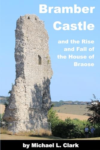 Stock image for Bramber Castle and the Rise and Fall of the House of Braose for sale by California Books