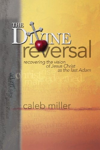 9780991626502: The Divine Reversal: Recovering the Vision of Jesus Christ as the Last Adam