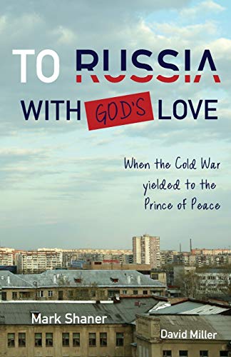 Stock image for To Russia, with God's Love: When the Cold War yielded to the Prince of Peace for sale by SecondSale