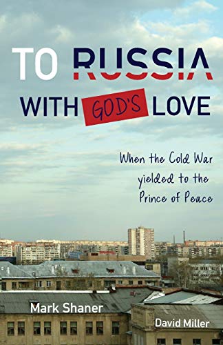 Stock image for To Russia, with God's Love: When the Cold War yielded to the Prince of Peace for sale by Better World Books