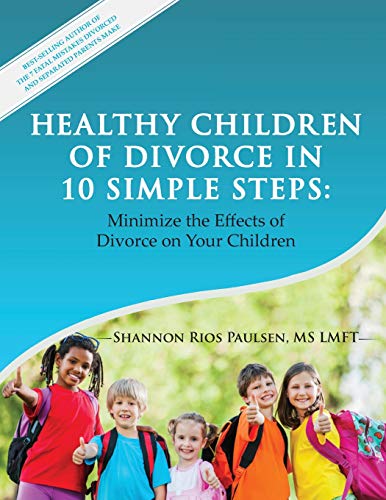 Stock image for Healthy Children of Divorce in 10 Simple Steps:: Minimize the Effects of Divorce on Your Children for sale by Irish Booksellers