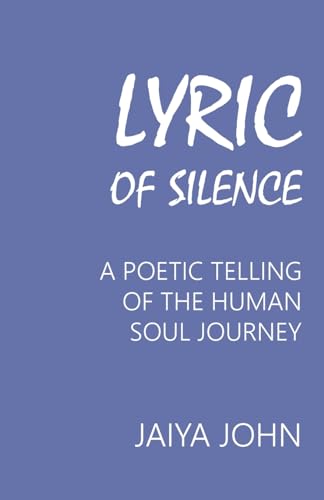 Beispielbild fr Lyric of Silence: A Poetic Telling of the Human Soul Journey zum Verkauf von thebookforest.com