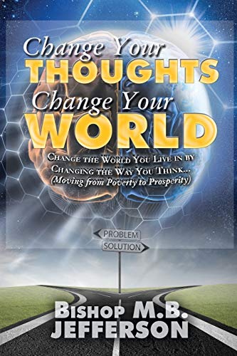 Imagen de archivo de Change Your Thoughts Change Your World: Moving from Poverty to Prosperity (Paperback or Softback) a la venta por BargainBookStores