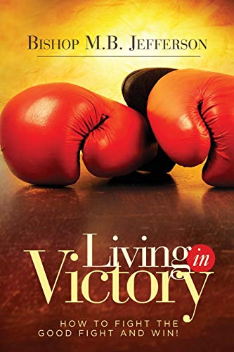 Stock image for Living in Victory: How to Fight the Good Fight and Win for sale by SecondSale