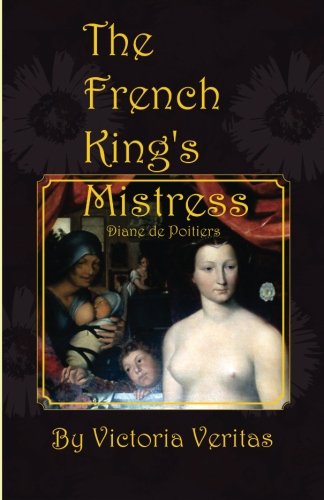Imagen de archivo de The French King's Mistress: Diane de Poitiers a la venta por ThriftBooks-Dallas