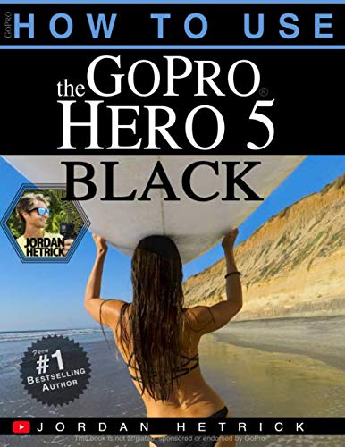 Stock image for GoPro: How To Use The GoPro Hero 5 Black for sale by Goodwill Books
