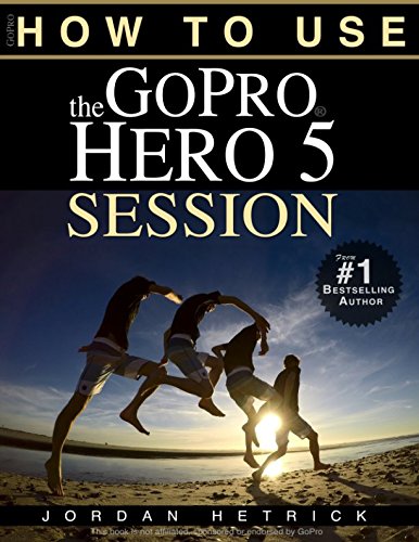 Beispielbild fr GoPro: How To Use The GoPro HERO 5 Session zum Verkauf von WorldofBooks
