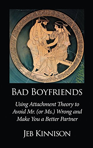 Stock image for Bad Boyfriends: Using Attachment Theory to Avoid Mr. (or Ms.) Wrong and Make You a Better Partner for sale by BooksRun