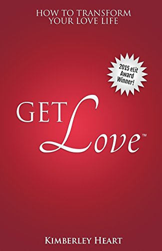 9780991665518: Get Love: How to Transform Your Love Life