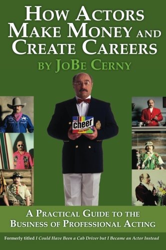 Beispielbild fr How Actors Make Money and Create Careers: A Practical Guide to the Business of Professional Acting zum Verkauf von Better World Books