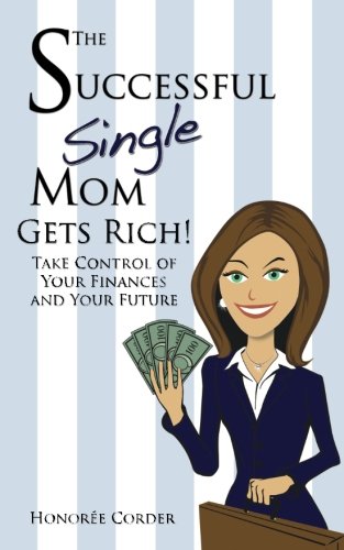 Imagen de archivo de The Successful Single Mom Gets Rich!: Take Control of Your Finances and Your Future a la venta por ThriftBooks-Atlanta