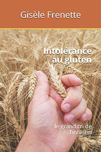 Beispielbild fr Intolrance au gluten: le grand cri de l'intestin (French Edition) zum Verkauf von Lucky's Textbooks