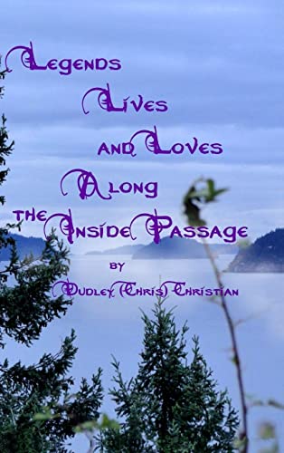 Stock image for Legends Lives and Loves Along the Inside Passage for sale by California Books