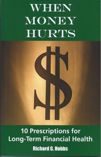 9780991688203: When Money Hurts: 10 Prescriptions for Long Term F