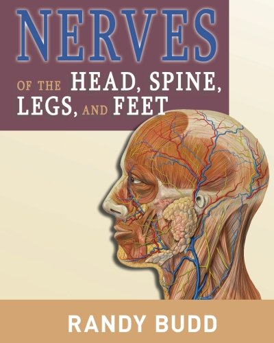 9780991689583: Nerves of the Head, Spine, Legs, and Feet: A human anatomy reference guide