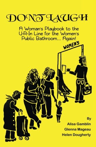 Stock image for Don't Laugh: A Woman's Playbook to the U-R-In Line for the Women's Public Bathroom. Again! for sale by Revaluation Books