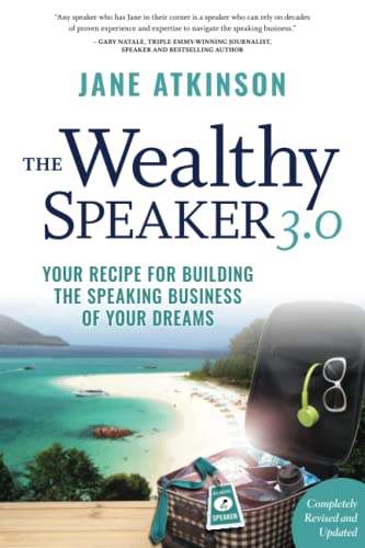 Stock image for The Wealthy Speaker 3.0: Your Recipe for Building the Speaking Business of Your Dreams for sale by GF Books, Inc.